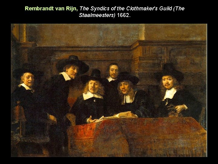 Rembrandt van Rijn, The Syndics of the Clothmaker's Guild (The Staalmeesters) 1662. 