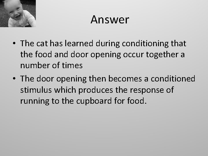 Answer • The cat has learned during conditioning that the food and door opening