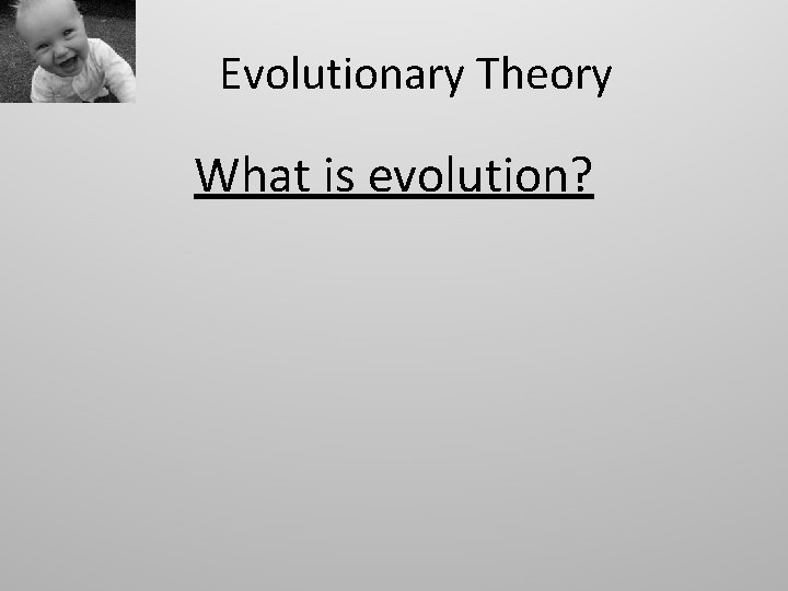Evolutionary Theory What is evolution? 