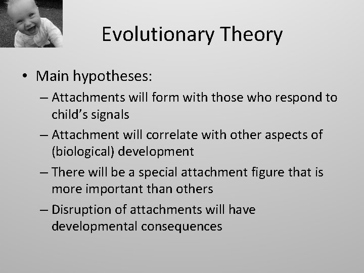 Evolutionary Theory • Main hypotheses: – Attachments will form with those who respond to
