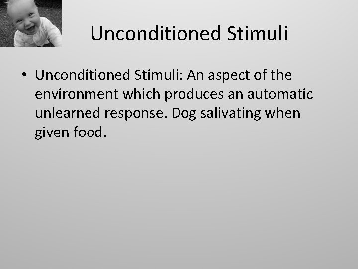 Unconditioned Stimuli • Unconditioned Stimuli: An aspect of the environment which produces an automatic