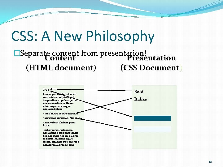 CSS: A New Philosophy �Separate content from presentation! Content Presentation (HTML document) (CSS Document)