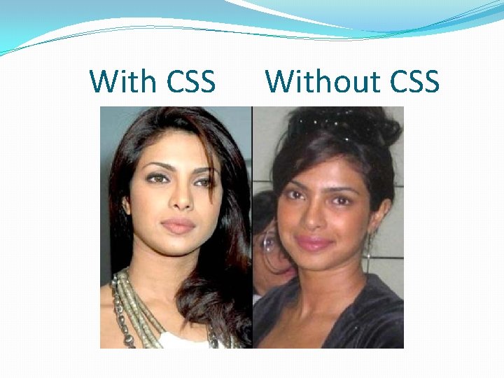 With CSS Without CSS 