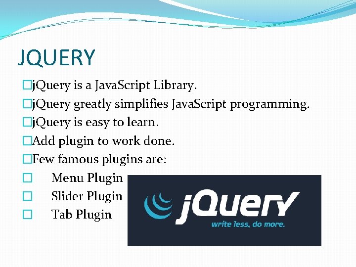 JQUERY �j. Query is a Java. Script Library. �j. Query greatly simplifies Java. Script