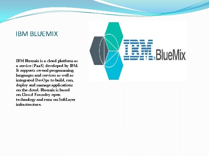 IBM BLUEMIX IBM Bluemix is a cloud platform as a service (Paa. S) developed