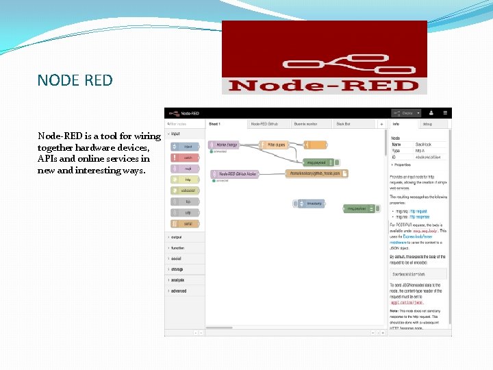 NODE RED Node-RED is a tool for wiring together hardware devices, APIs and online