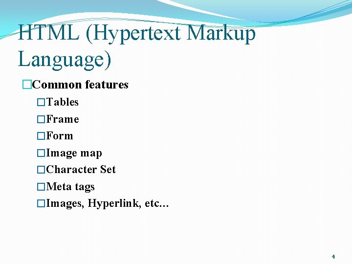 HTML (Hypertext Markup Language) �Common features �Tables �Frame �Form �Image map �Character Set �Meta