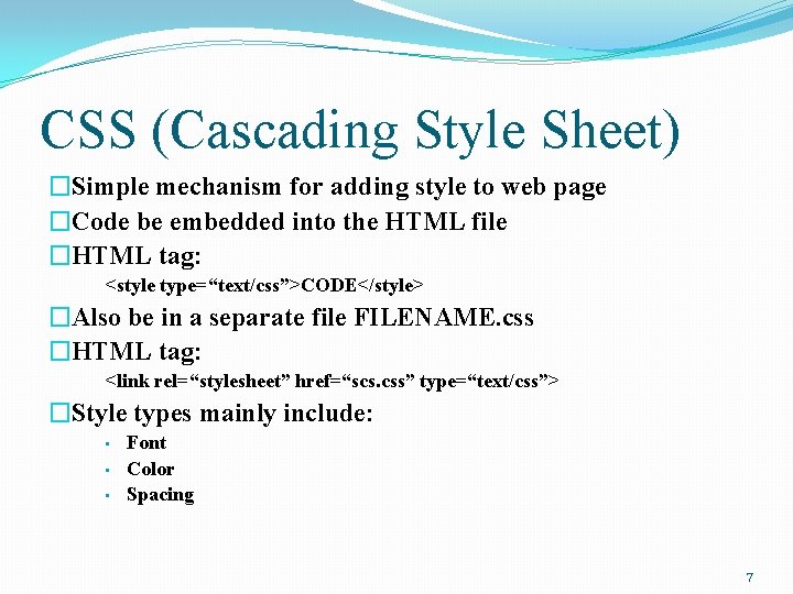 CSS (Cascading Style Sheet) �Simple mechanism for adding style to web page �Code be