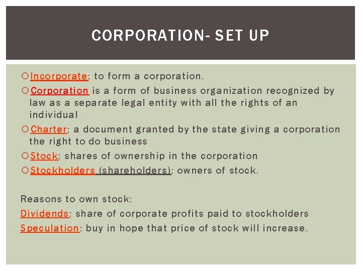 CORPORATION- SET UP Incorporate: to form a corporation. Corporation is a form of business