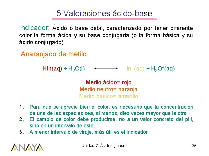 5. Valoraciones ácido-base Indicador: Ácido o base débil, caracterizado por tener diferente color la