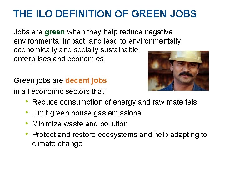 THE ILO DEFINITION OF GREEN JOBS Jobs are green when they help reduce negative