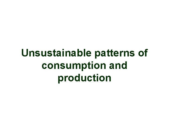 Unsustainable patterns of consumption and production 