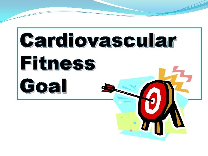 Cardiovascular Fitness Goal 
