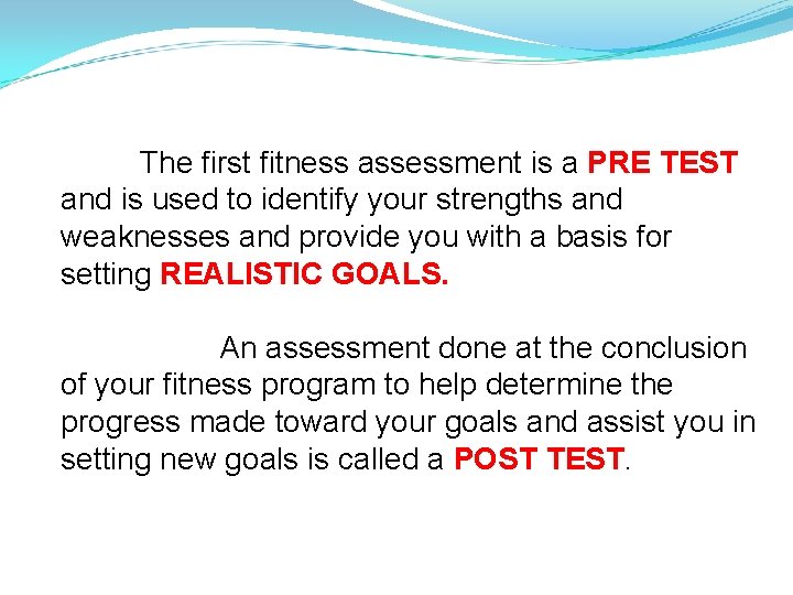 The first fitness assessment is a PRE TEST and is used to identify your