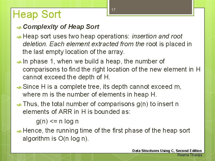 Heap Sort 17 Complexity of Heap Sort Heap sort uses two heap operations: insertion