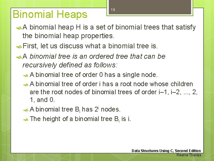 Binomial Heaps 19 A binomial heap H is a set of binomial trees that