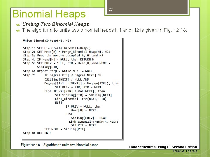 Binomial Heaps 27 Uniting Two Binomial Heaps The algorithm to unite two binomial heaps
