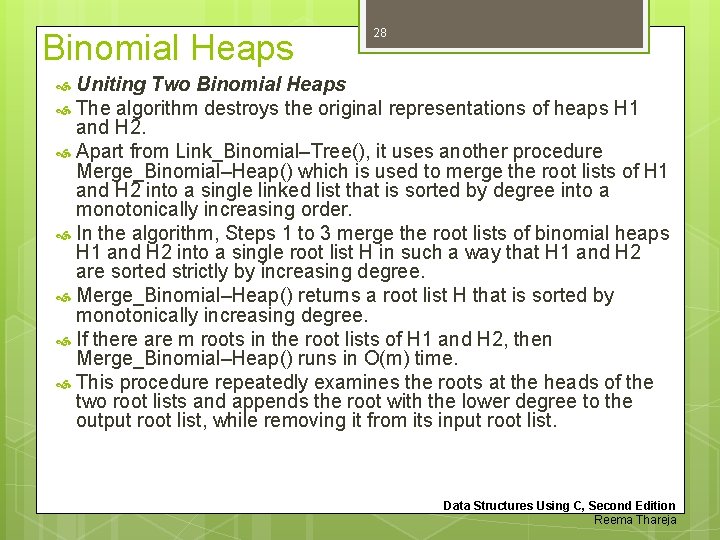 Binomial Heaps 28 Uniting Two Binomial Heaps The algorithm destroys the original representations of