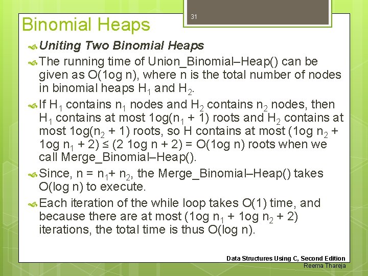 Binomial Heaps 31 Uniting Two Binomial Heaps The running time of Union_Binomial–Heap() can be