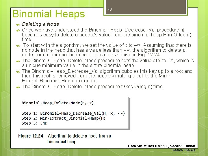 Binomial Heaps 40 Deleting a Node Once we have understood the Binomial–Heap_Decrease_Val procedure, it