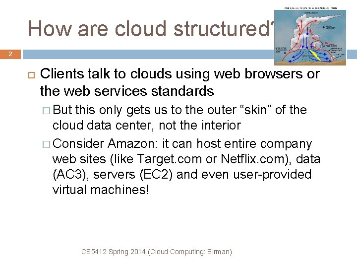 How are cloud structured? 2 Clients talk to clouds using web browsers or the