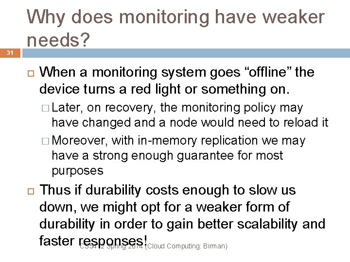 31 Why does monitoring have weaker needs? When a monitoring system goes “offline” the