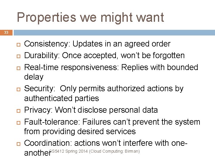 Properties we might want 33 Consistency: Updates in an agreed order Durability: Once accepted,