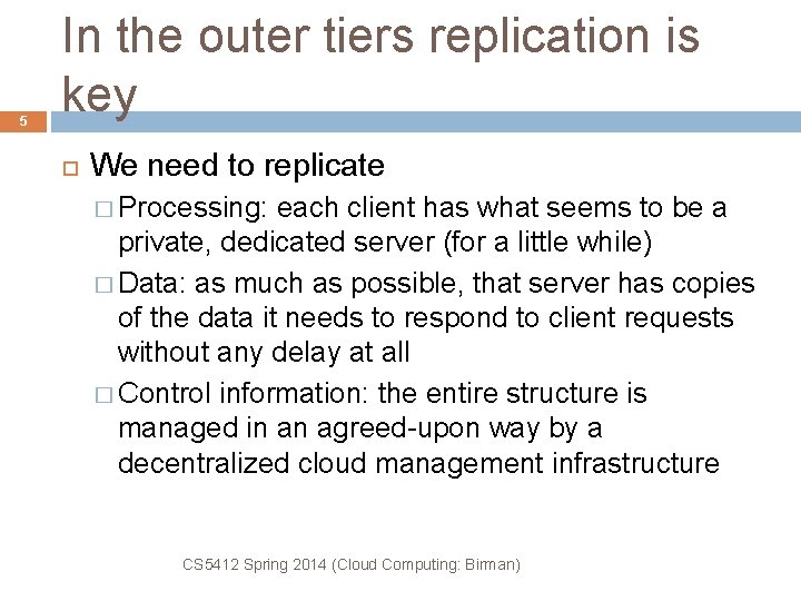 5 In the outer tiers replication is key We need to replicate � Processing: