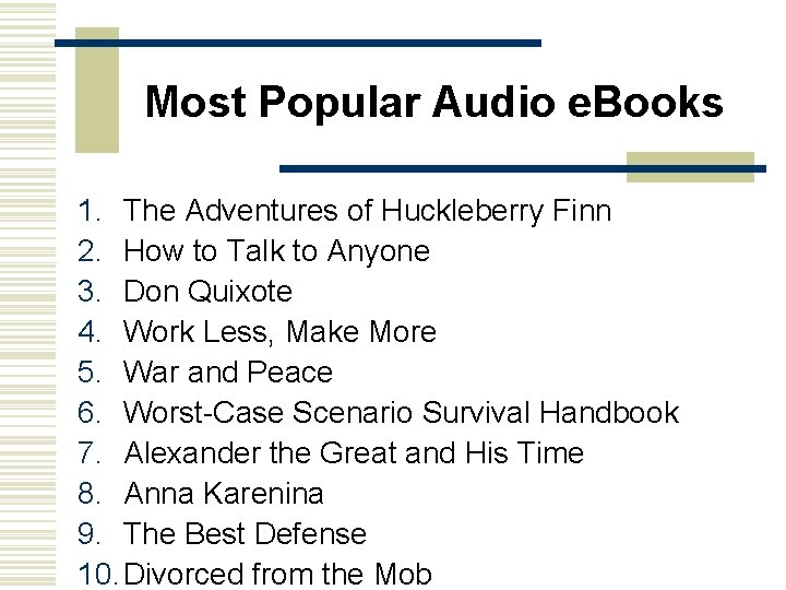 Most Popular Audio e. Books 1. The Adventures of Huckleberry Finn 2. How to