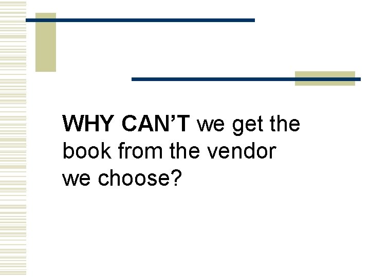 WHY CAN’T we get the book from the vendor we choose? 