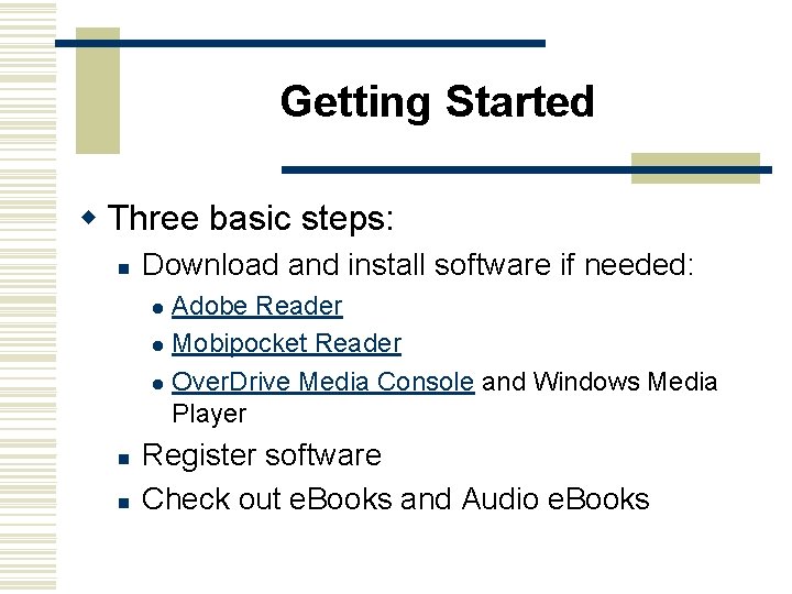 Getting Started w Three basic steps: n Download and install software if needed: Adobe