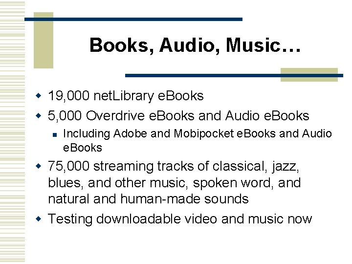 Books, Audio, Music… w 19, 000 net. Library e. Books w 5, 000 Overdrive