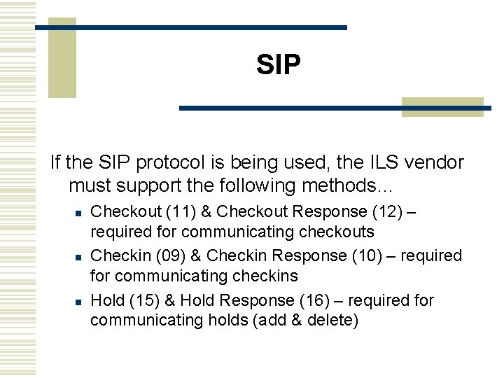 SIP If the SIP protocol is being used, the ILS vendor must support the