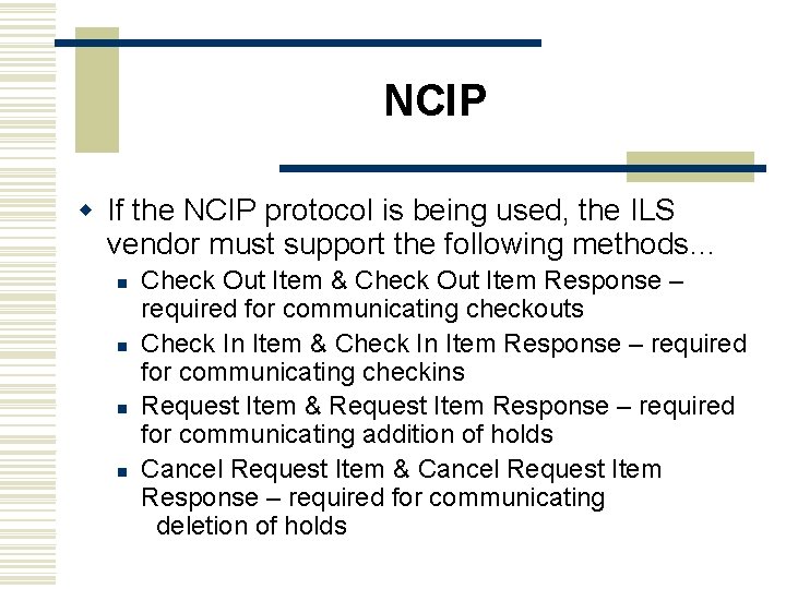 NCIP w If the NCIP protocol is being used, the ILS vendor must support