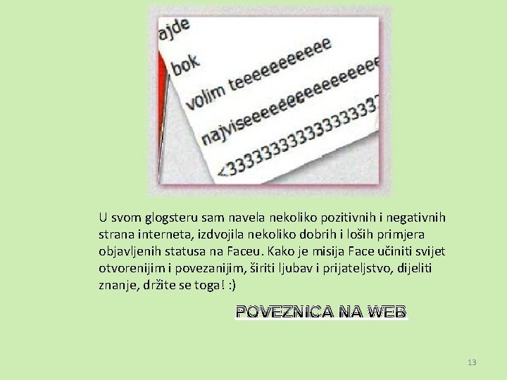 U svom glogsteru sam navela nekoliko pozitivnih i negativnih strana interneta, izdvojila nekoliko dobrih