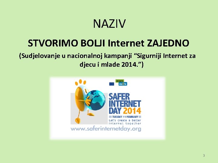 NAZIV STVORIMO BOLJI Internet ZAJEDNO (Sudjelovanje u nacionalnoj kampanji “Sigurniji Internet za djecu i