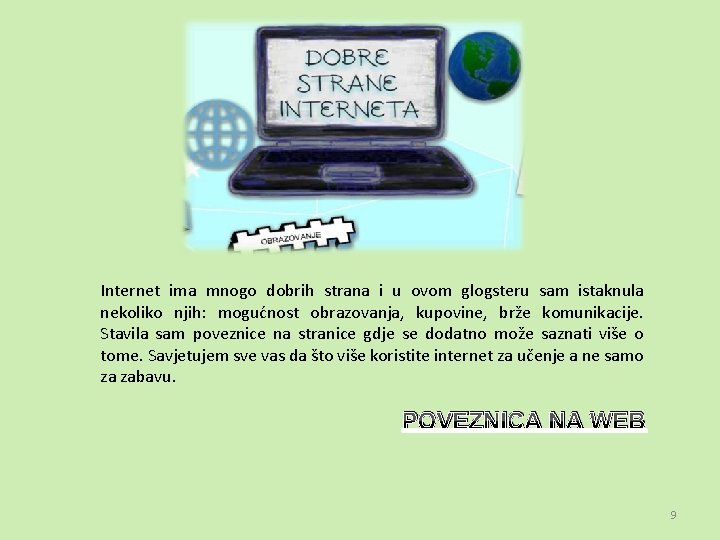 Internet ima mnogo dobrih strana i u ovom glogsteru sam istaknula nekoliko njih: mogućnost