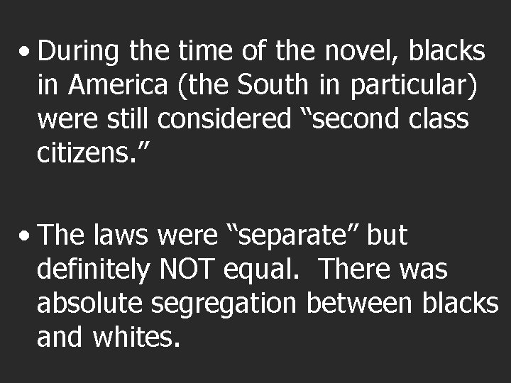  • During the time of the novel, blacks in America (the South in