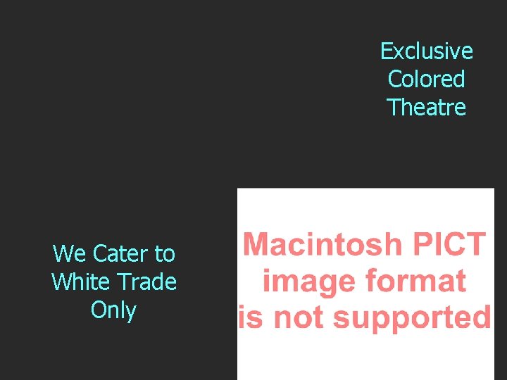 Exclusive Colored Theatre We Cater to White Trade Only 