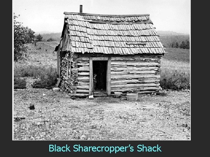 Black Sharecropper’s Shack 