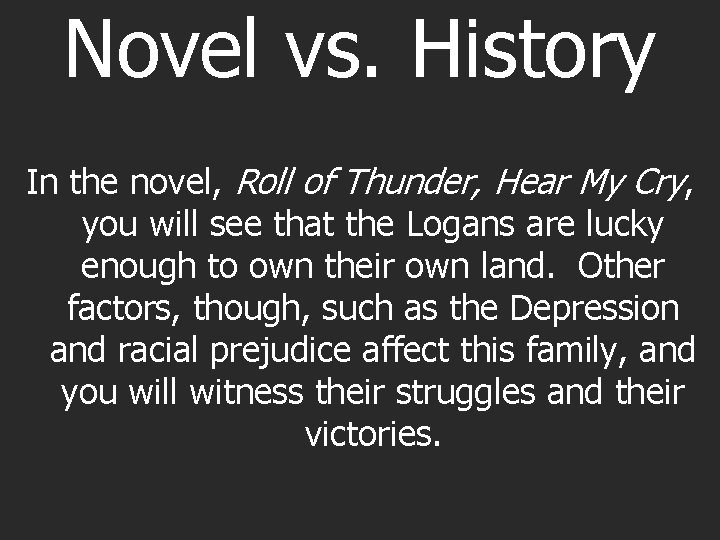 Novel vs. History In the novel, Roll of Thunder, Hear My Cry, you will