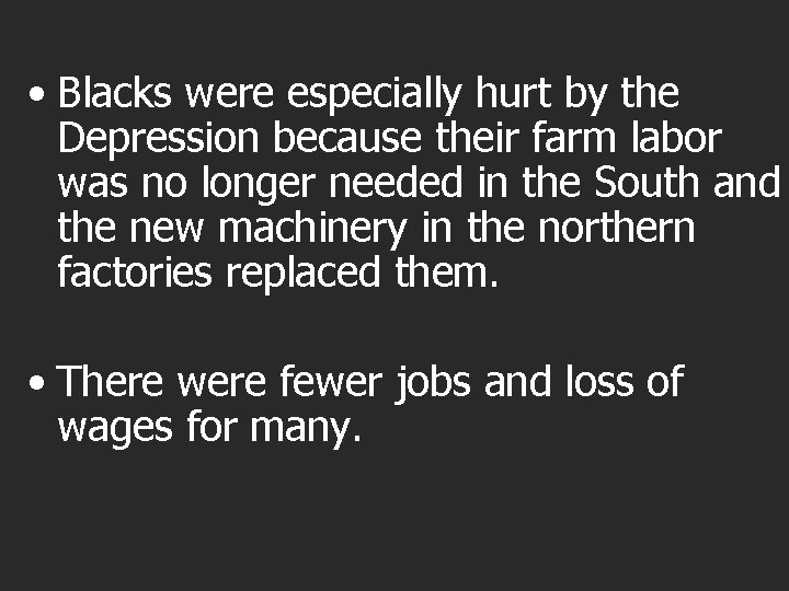  • Blacks were especially hurt by the Depression because their farm labor was