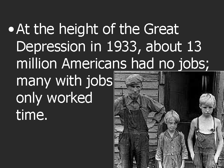  • At the height of the Great Depression in 1933, about 13 million