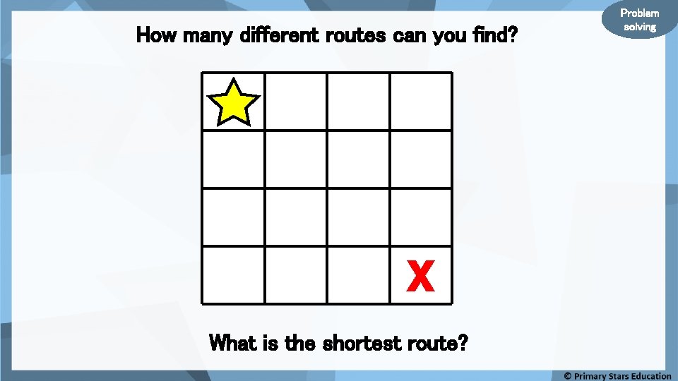 How many different routes can you find? X What is the shortest route? Problem