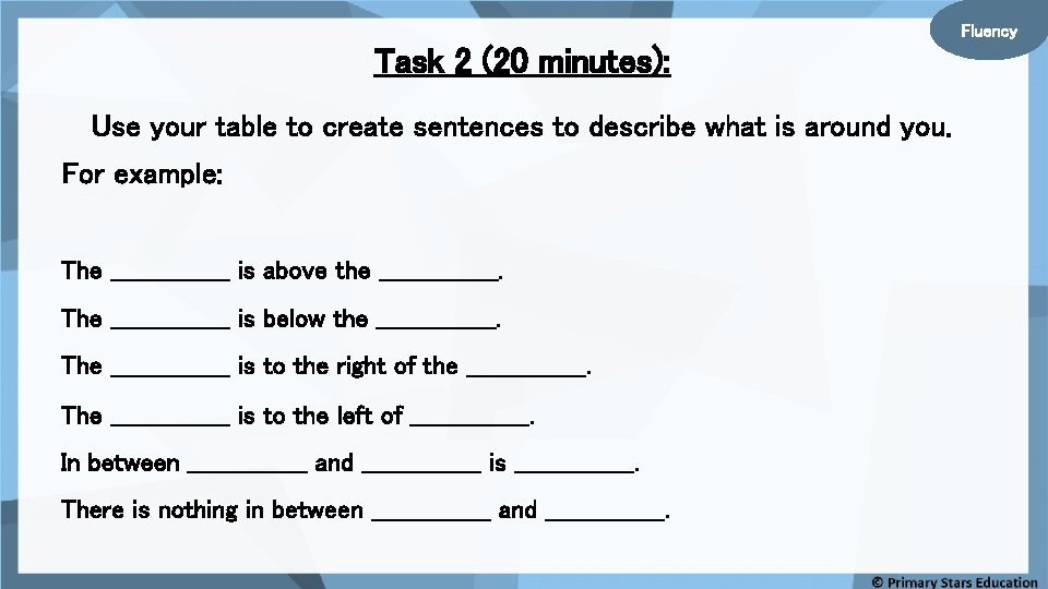 Fluency Task 2 (20 minutes): Use your table to create sentences to describe what