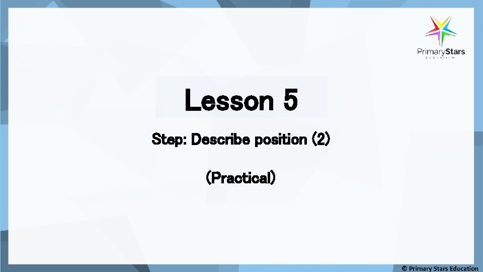 Lesson 5 Step: Describe position (2) (Practical) 