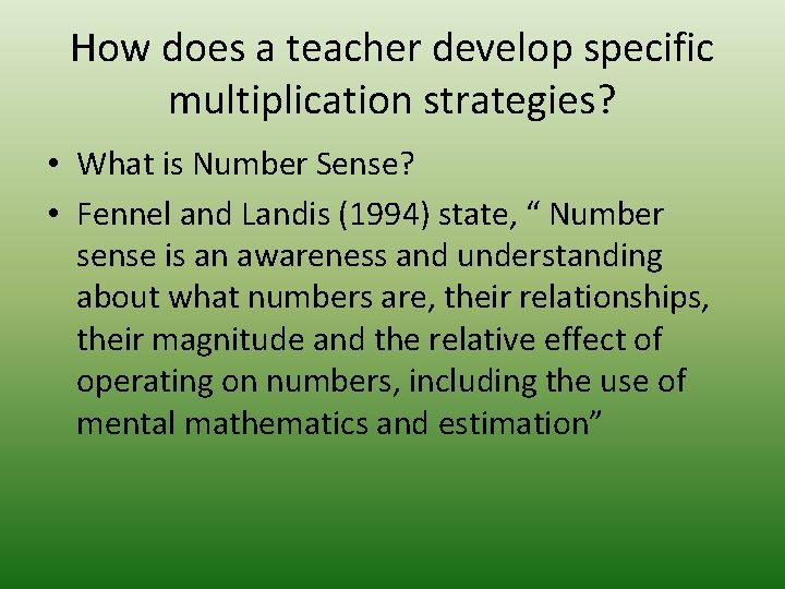 How does a teacher develop specific multiplication strategies? • What is Number Sense? • How does a teacher develop specific multiplication strategies? • What is Number Sense? •