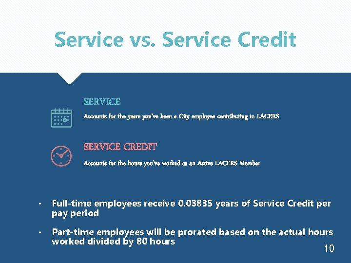 Service vs. Service Credit SERVICE Accounts for the years you’ve been a City employee