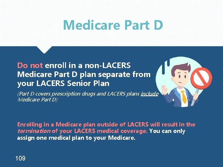 Medicare Part D Do not enroll in a non-LACERS Medicare Part D plan separate