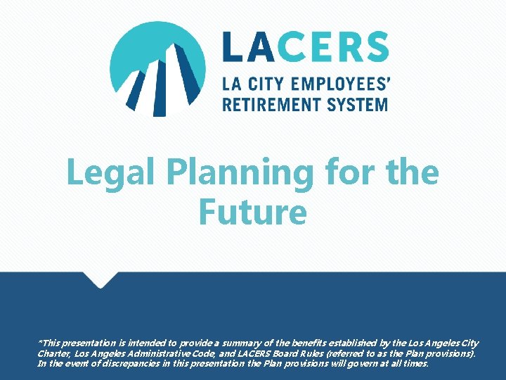 Legal Planning for the Future *This presentation is intended to provide a summary of